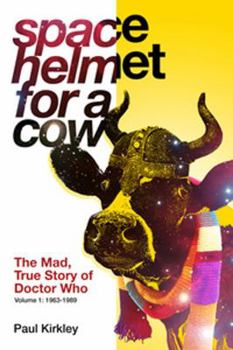 Paperback Space Helmet for a Cow: The Mad, True Story of Doctor Who (1963-1989) Book