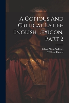 Paperback A Copious And Critical Latin-english Lexicon, Part 2 Book