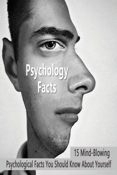 Paperback Psychology Facts: 15 Mind-Blowing Psychological Facts You Should Know About Yourself: Facts About Psychology Book