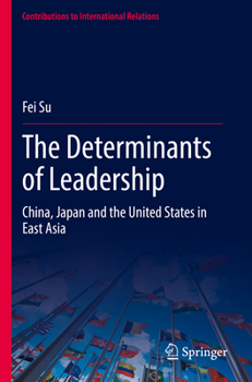 Paperback The Determinants of Leadership: China, Japan and the United States in East Asia Book