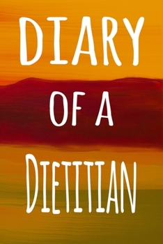 Diary of a Dietitian: The perfect gift for the professional in your life - 119 page lined journal