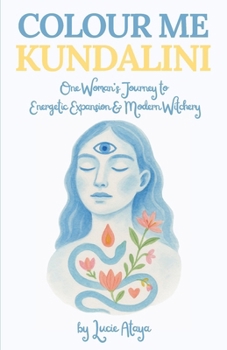 Paperback Colour Me Kundalini: One Woman's Journey To Energetic Expansion & Modern Witchery Book