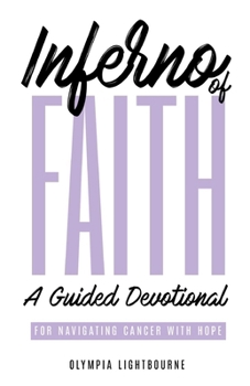 Paperback Inferno of Faith: A Guided Devotional for Navigating Cancer With Hope Book