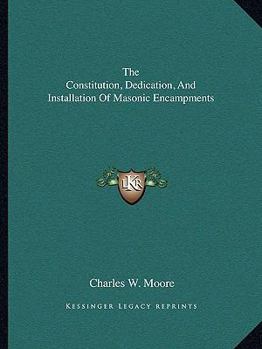 Paperback The Constitution, Dedication, And Installation Of Masonic Encampments Book