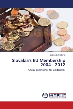 Slovakia's EU Membership 2004 - 2012: A fairy godmother for Cinderella?