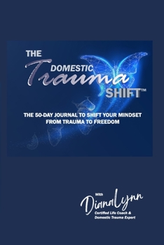 Paperback The Domestic Trauma Shift 50-Day Journal: The 50-Day Journal to Shift Your Mindset from Trauma to Freedom Book