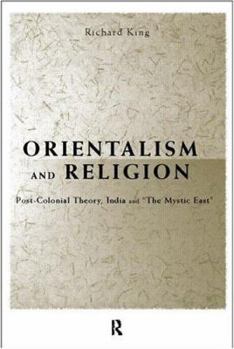Paperback Orientalism and Religion: Post-Colonial Theory, India and the Mystic East Book