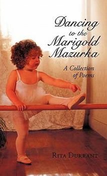 Paperback Dancing to the Marigold Mazurka: A Collection of Poems Book