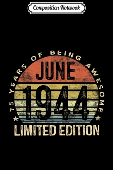 Composition Notebook: Born June 1944 Limited Edition 75th Birthday Gifts Journal/Notebook Blank Lined Ruled 6x9 100 Pages