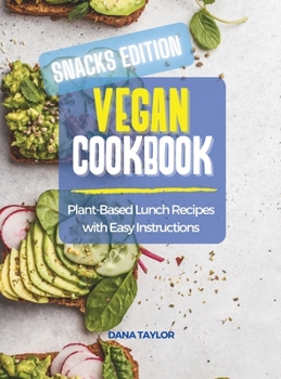 Vegan Cookbook SNACKS EDITION: Plant-Based Snacks Recipes with Easy Instructions