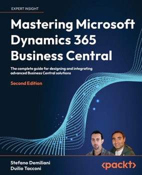 Paperback Mastering Microsoft Dynamics 365 Business Central - Second Edition: The complete guide for designing and integrating advanced Business Central solutio Book