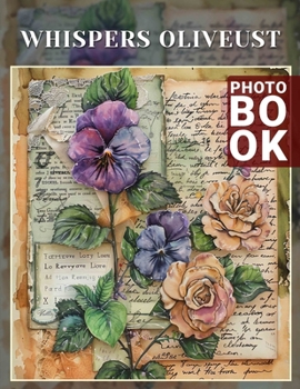 Whispers Oliveust Photo Book: Enchanting Scenes Captured Through 40 Beautiful Images To Inspire And Comfort