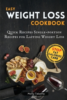 Paperback Easy Weight Loss Cookbook: Quick Recipes Single-portion Recipes for Lasting Weight Loss Book