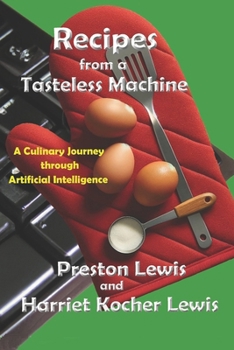 Recipes from a Tasteless Machine: A Culinary Journey through Artificial Intelligence (Magic Machine Series)