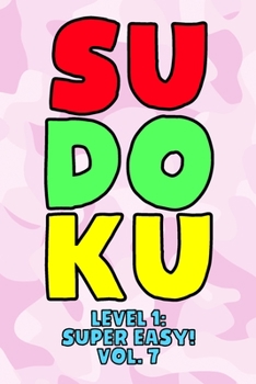 Sudoku Level 1: Super Easy! Vol. 7: Play 9x9 Grid Sudoku Super Easy Level Volume 1-40 Play Them All Become A Sudoku Expert On The Road Paper Logic ... All Ages Boys and Girls Kids to Adult Gifts