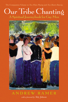 Paperback Our Tribe Chanting: A Spiritual Journeybook for Gay Men, the Companion Volume to Two Flutes Playing and Two Hearts Dancing Book
