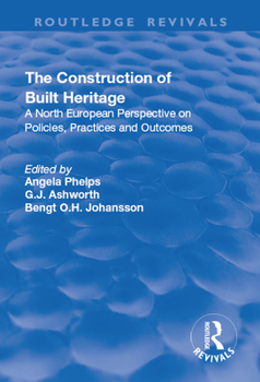 Paperback The Construction of Built Heritage: A North European Perspective on Policies, Practices and Outcomes Book