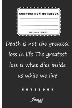 Composition Notebook | Death is not the greatest loss in life The greatest loss is what dies inside us while we live Notebook: Lined Notebook / Journal Gift , Pages 110 , 6 x 9 Inches