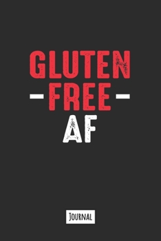 Gluten Free AF: 120 Page Lined Journal Notebook That Makes A Great Funny Gift For Gluten Free People