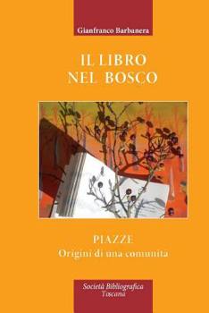 Paperback Il Libro nel Bosco: Piazze - origini di una comunità [Italian] Book