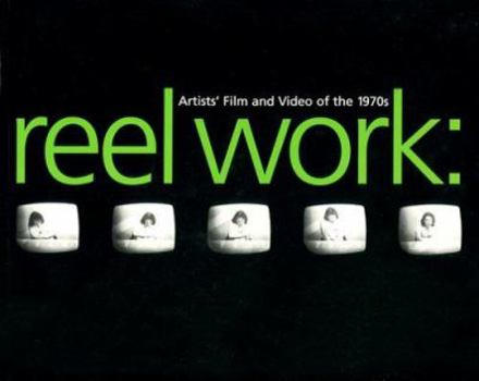 Paperback Reel Works: Artists Film and Video of the 1970s Book