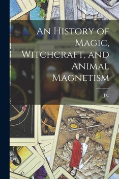 Paperback An History of Magic, Witchcraft, and Animal Magnetism Book