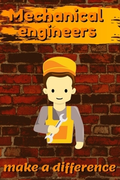 Mechanical Engineers Make A Difference: Blank Lined Journal Notebook, Size 6x9, 120 Pages, Awesome Gift For Mechanical Engineers: Soft Cover, Matte ... For Daily Goals, To Do List, Remind Me