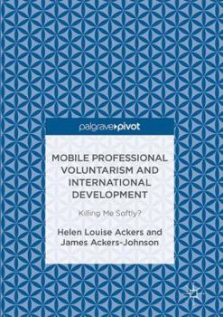 Hardcover Mobile Professional Voluntarism and International Development: Killing Me Softly? Book