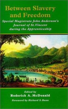 Hardcover Between Slavery and Freedom Special Magistrate John Anderson's Journal of St. Vincent During the Apprenticeship Book