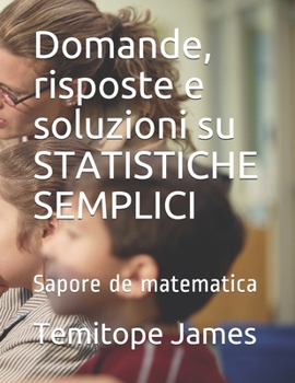 Paperback Domande, risposte e soluzioni su STATISTICHE SEMPLICI: Sapore de matematica [Italian] Book