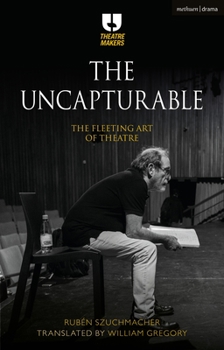 The Uncapturable: The Fleeting Art of Theatre