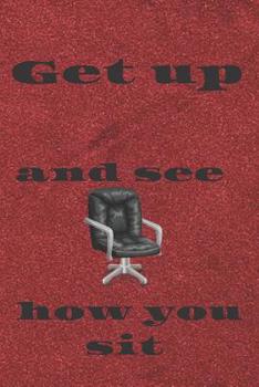 Paperback Get up and see how you sit: Notebook Paper in a line 120 pages.For people with a sense of humor. Funny and original.A great gift idea. Book