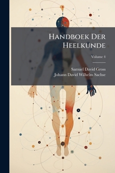Handboek Der Heelkunde: Bevattende Zoowel De Ziekte-, De Herkennings- En De Genezingsleer, Als Die Der Heelkundige Kunstbewerkingen, Volume 4