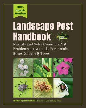 Paperback Landscape Pest Handbook: Identify and Solve Common Pest Problems on Annuals, Perennials, Roses, Shrubs & Trees--100% Organic Solutions Book