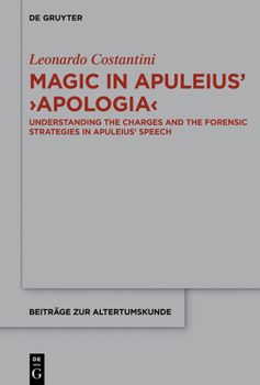 Hardcover Magic in Apuleius' >Apologia: Understanding the Charges and the Forensic Strategies in Apuleius' Speech Book