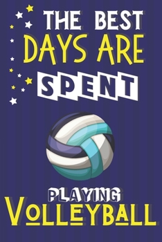 Paperback The Best Days Are Spent Playing Volleyball: Volleyball Gifts for Team: Yellow & Blue Notebook or Journal to Write In Book