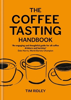 Hardcover The Coffee Tasting Handbook: A Toolkit for Tasting Your Cup Book