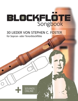 Paperback Blockflöte Songbook - 30 Lieder von Stephen C. Foster für Sopran- oder Tenorblockflöte: + Sounds online [German] Book