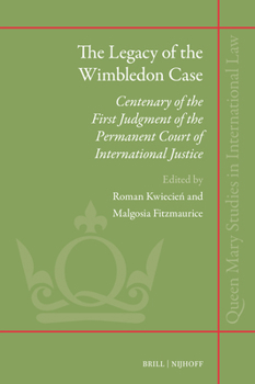 The Legacy of the Wimbledon Case: Centenary of the First Judgment of the Permanent Court of International Justice (Queen Mary Studies in International Law)