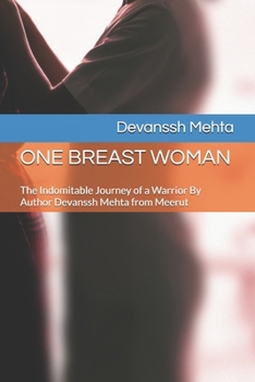 Paperback One Breast Woman: The Indomitable Journey of a Warrior By Author Devanssh Mehta from Meerut Book