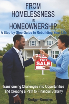 From Homelessness to Homeownership A Step-by-Step Guide to Rebuilding Your Life: Transforming Challenges into Opportunities and Creating a Path to Financial Stability (Money and Investing Series)
