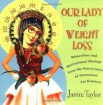 Paperback Our Lady of Weight Loss: Miraculous and Motivational Musings from the Patron Saint of Permanent Fat Removal Book