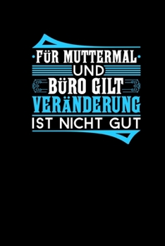 Für Muttermal Und Büro Gilt Veränderung Ist Nicht Gut: Lustiges Arbeit Notizbuch A5 - Geschenk für Kollegen Chef Freunde Notizheft Journal Planer Kalender (German Edition)