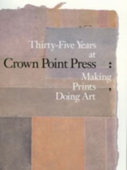 Paperback Thirty-Five Years at Crown Point Press: Making Prints, Doing Art, (Published in Association with the Fine Arts Museums of San Francisco) Book