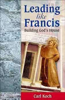 Paperback Leading Like Francis: Building God's House Book