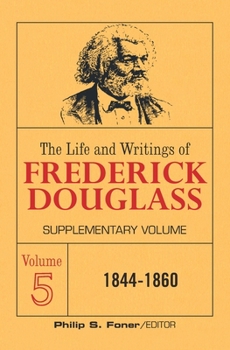 The Life and Writings of Frederick Douglass, Vol. 5: 1844–1860