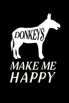 Donkeys Make Me Happy: Blank Lined Journal Notebook, 6" x 9", Donkey journal, Donkey notebook, Ruled, Writing Book, Notebook for Donkey lovers, Donkey Gifts