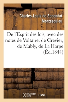 Paperback de l'Esprit Des Lois, Avec Des Notes de Voltaire, Crevier, Mably, La Harpe. Nouvelle Édition: Suivie de la Défense de l'Esprit Des Lois Et Des Réponse [French] Book