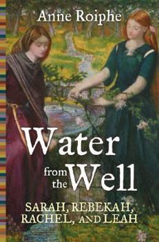 Hardcover Water from the Well: Sarah, Rebekah, Rachel, and Leah Book