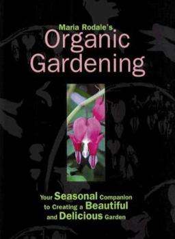 Hardcover Maria Rodale's Organic Gardening: Your Seasonal Companion to Creating a Beautiful & Delicious Garden Book